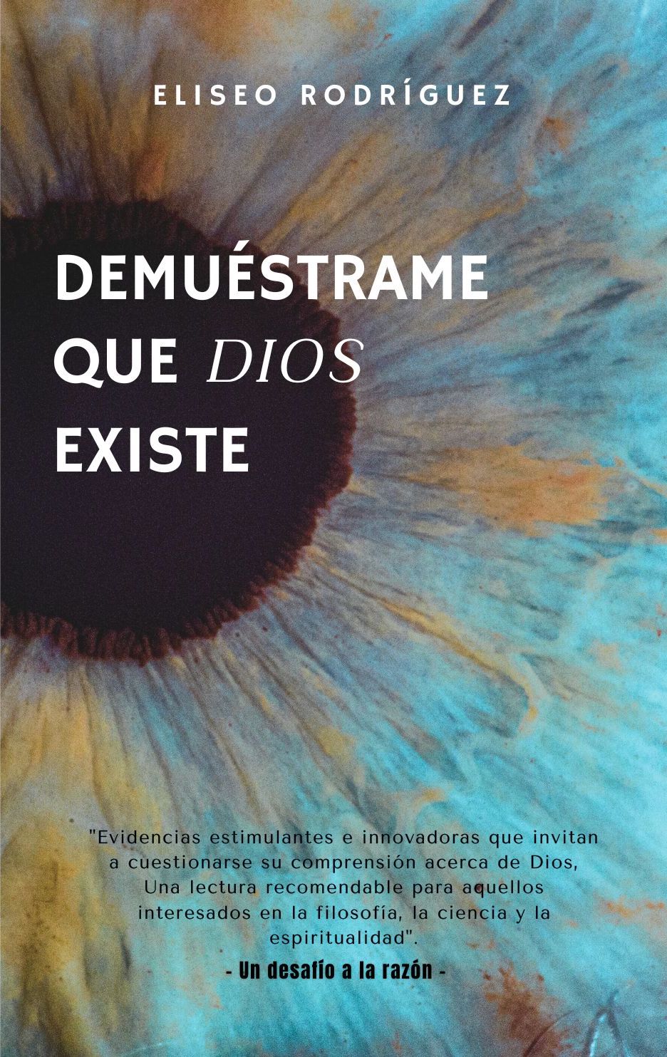 Demuéstrame que Dios existe
